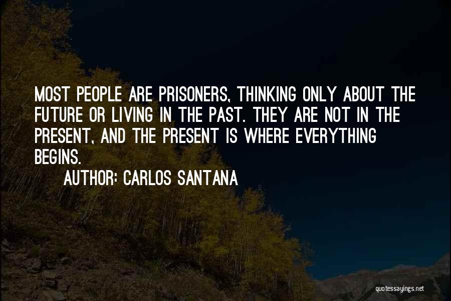 Living In Present Not Future Quotes By Carlos Santana