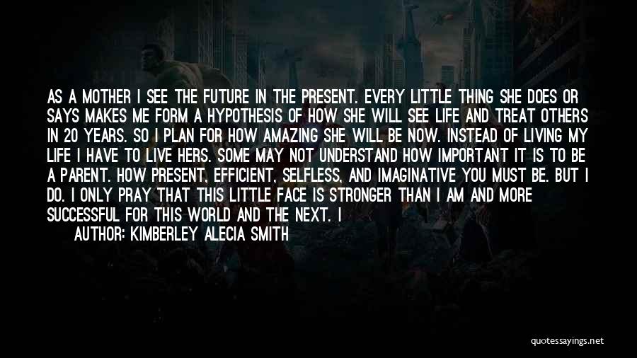 Living In Present Not Future Quotes By Kimberley Alecia Smith