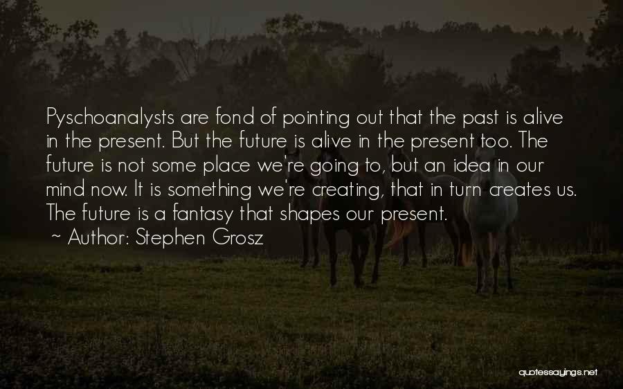 Living In Present Not Future Quotes By Stephen Grosz