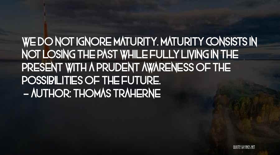 Living In Present Not Future Quotes By Thomas Traherne