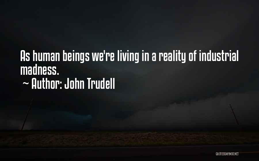 Living In Reality Quotes By John Trudell