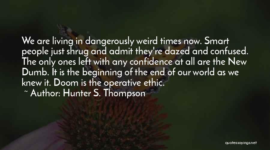 Living In The End Times Quotes By Hunter S. Thompson