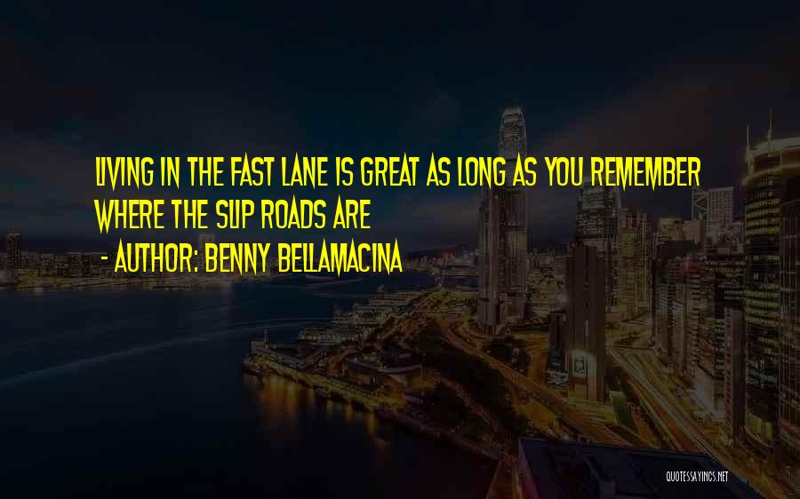 Living In The Fast Lane Quotes By Benny Bellamacina