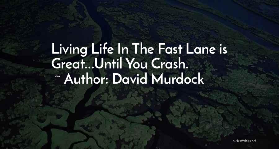 Living In The Fast Lane Quotes By David Murdock