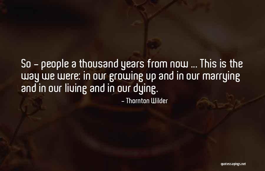 Living In The Now Quotes By Thornton Wilder Living In The Now Quotes By Thornton Wilder
