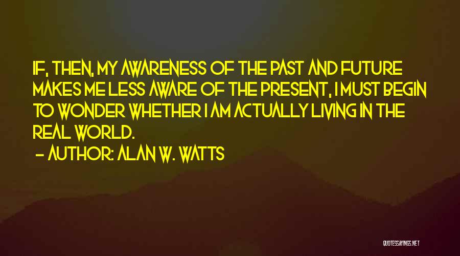 Living In The Past And Future Quotes By Alan W. Watts