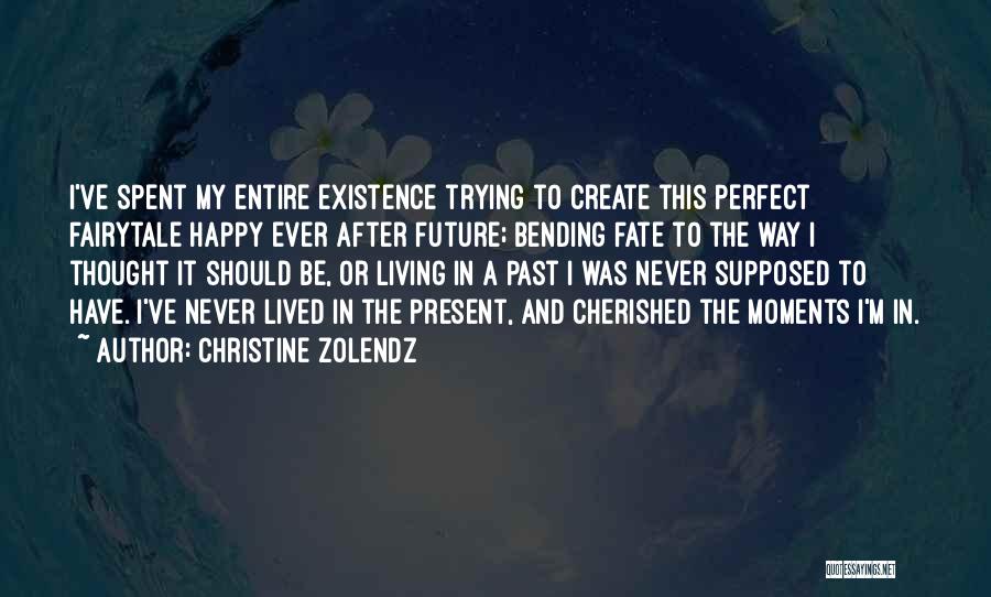 Living In The Past And Future Quotes By Christine Zolendz