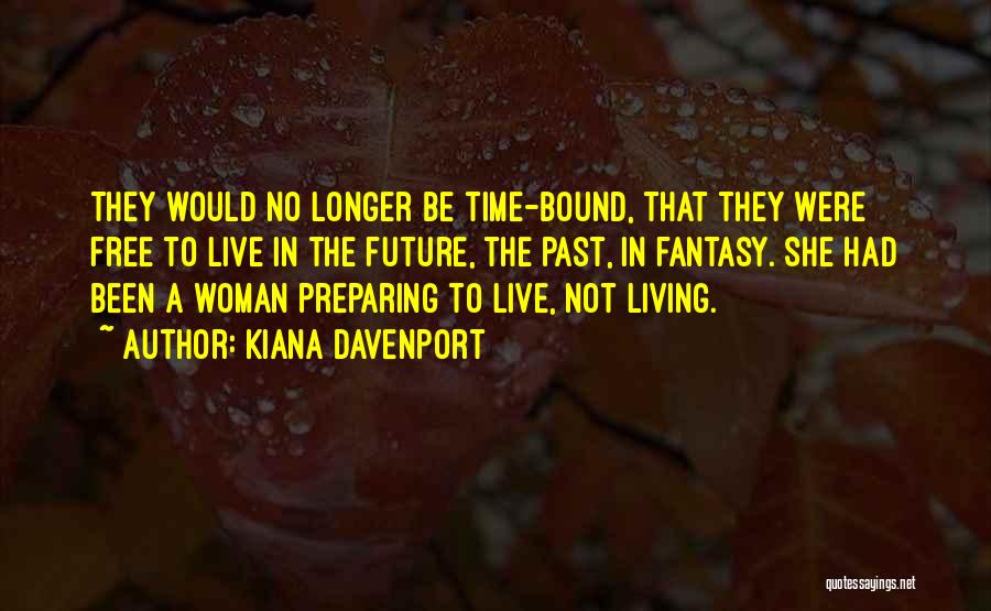 Living In The Past And Future Quotes By Kiana Davenport