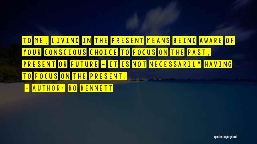 Living In The Past Not The Present Quotes By Bo Bennett
