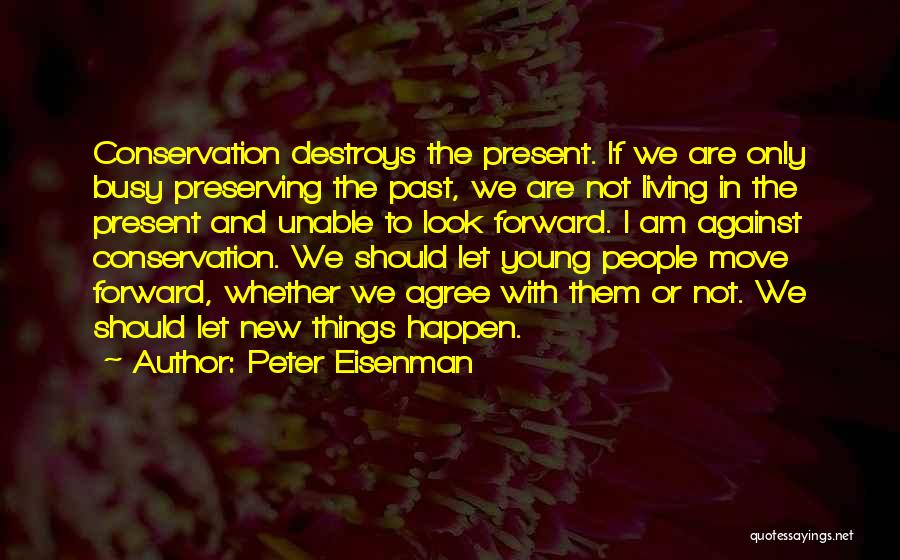 Living In The Past Not The Present Quotes By Peter Eisenman