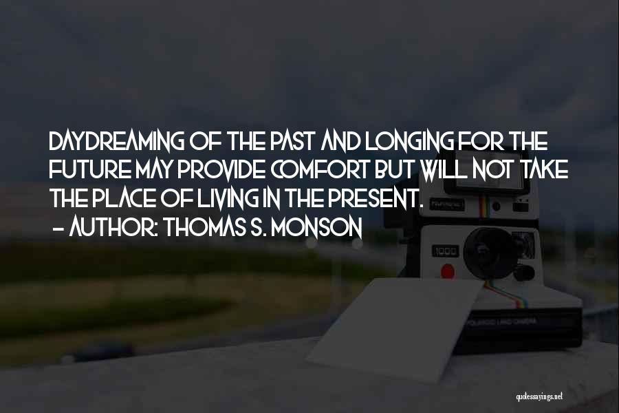 Living In The Past Not The Present Quotes By Thomas S. Monson