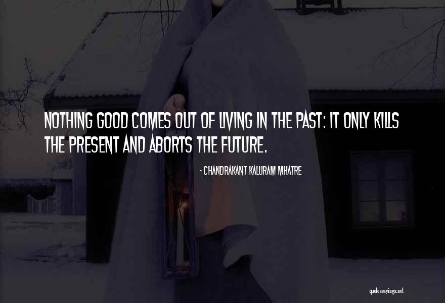 Living In The Past Present And Future Quotes By Chandrakant Kaluram Mhatre