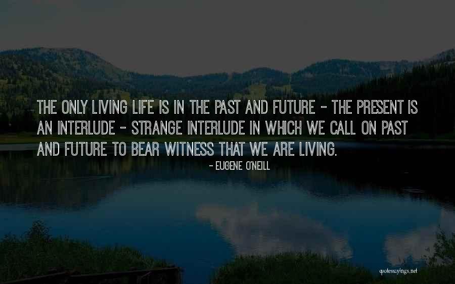 Living In The Past Present And Future Quotes By Eugene O'Neill