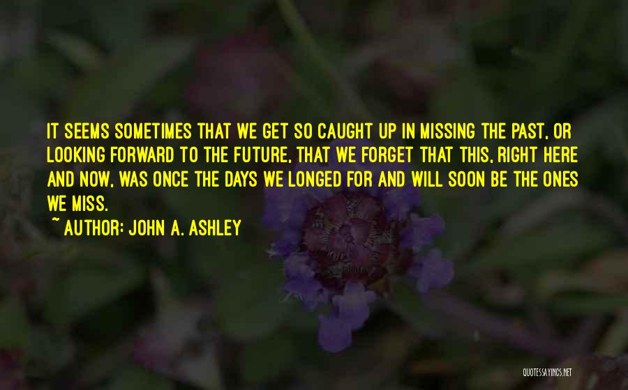 Living In The Past Present And Future Quotes By John A. Ashley