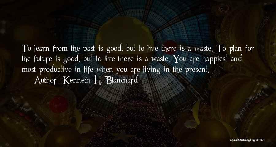 Living In The Past Present And Future Quotes By Kenneth H. Blanchard