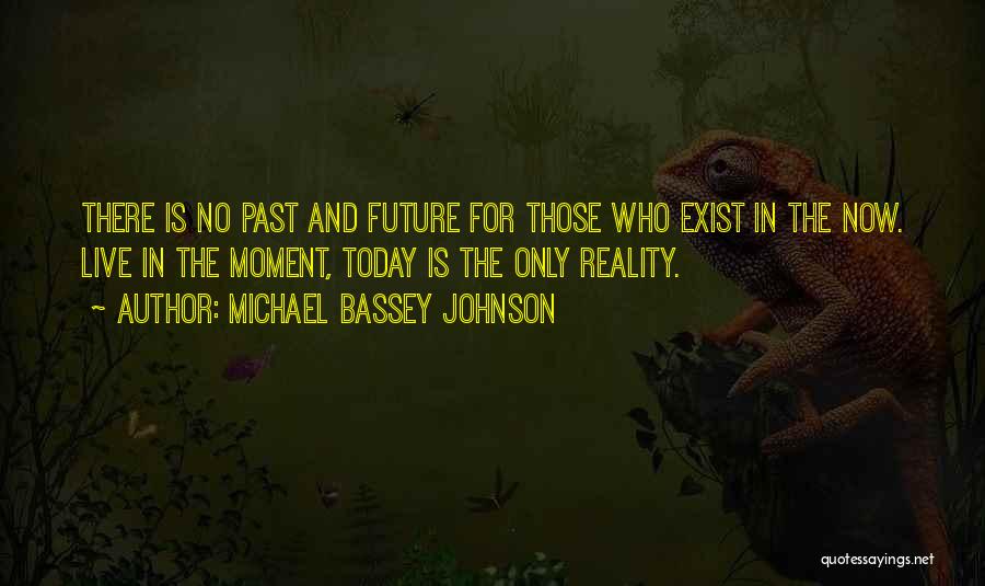 Living In The Past Present And Future Quotes By Michael Bassey Johnson