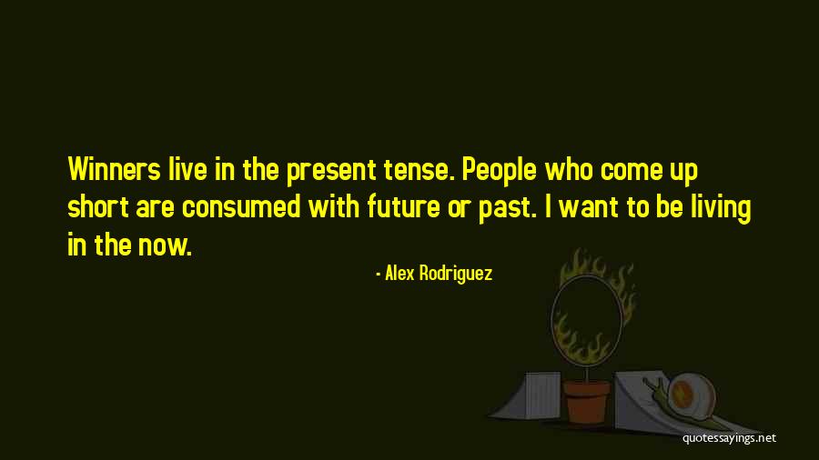 Living In The Past Present Future Quotes By Alex Rodriguez