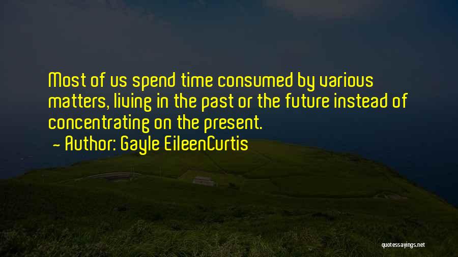 Living In The Past Present Future Quotes By Gayle EileenCurtis