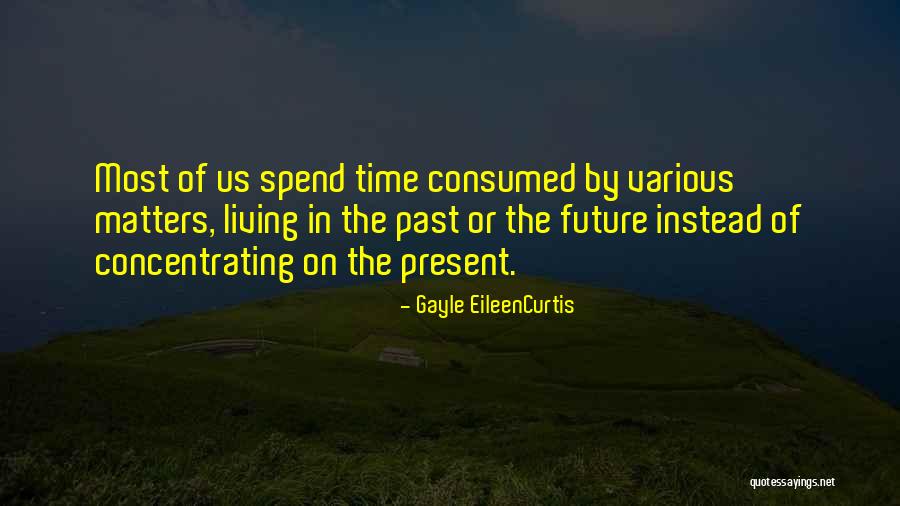 Living In The Past Present Future Quotes By Gayle EileenCurtis