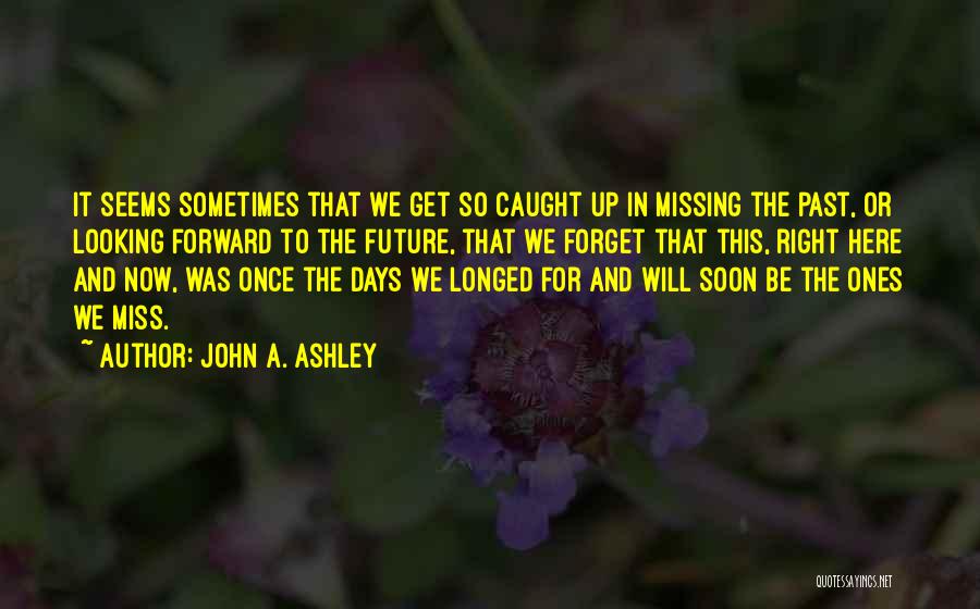 Living In The Past Present Future Quotes By John A. Ashley