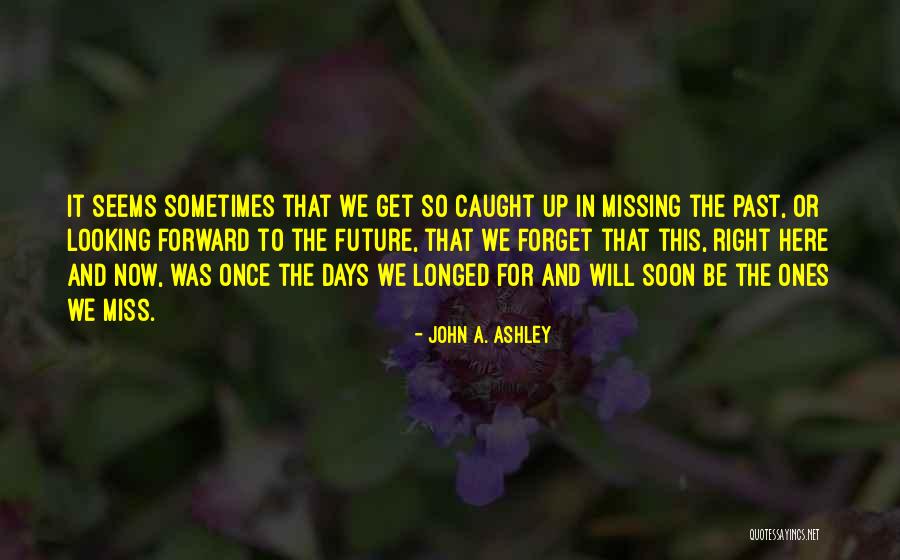 Living In The Past Present Future Quotes By John A. Ashley