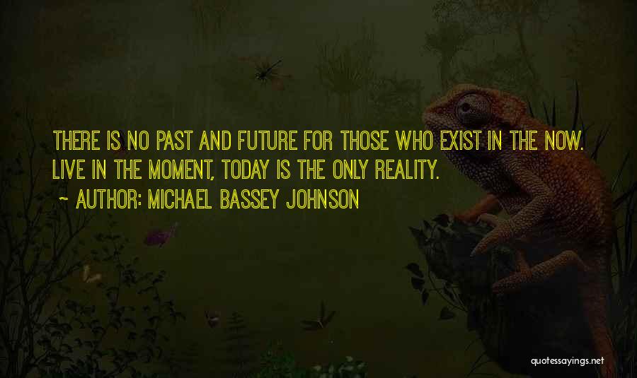 Living In The Past Present Future Quotes By Michael Bassey Johnson