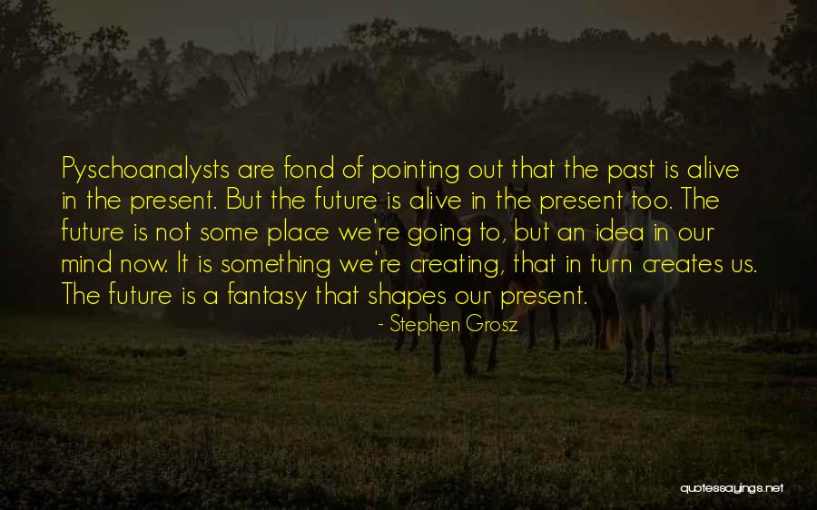 Living In The Past Present Future Quotes By Stephen Grosz Living In The Past Present Future Quotes By Stephen Grosz