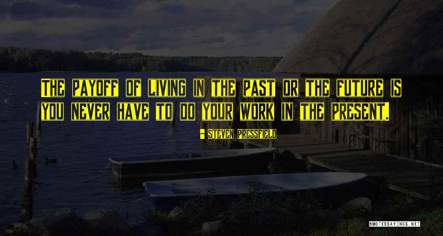 Living In The Past Present Future Quotes By Steven Pressfield Living In The Past Present Future Quotes By Steven Pressfield