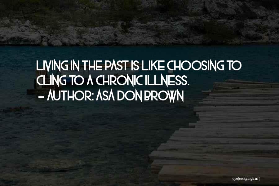 Living In The Past Quotes By Asa Don Brown