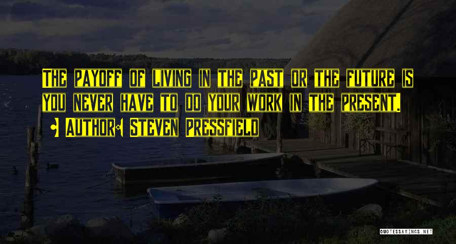 Living In The Past Quotes By Steven Pressfield