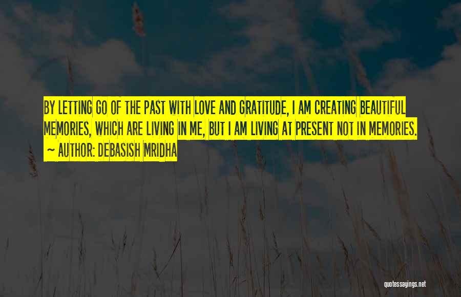 Living In The Present And Not The Past Quotes By Debasish Mridha