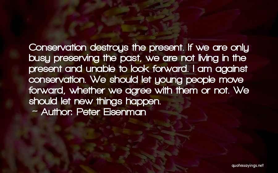 Living In The Present And Not The Past Quotes By Peter Eisenman