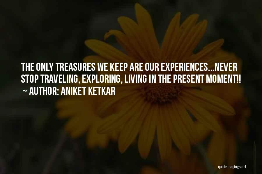 Living In The Present Moment Quotes By Aniket Ketkar