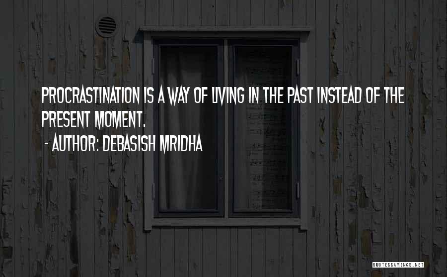 Living In The Present Moment Quotes By Debasish Mridha