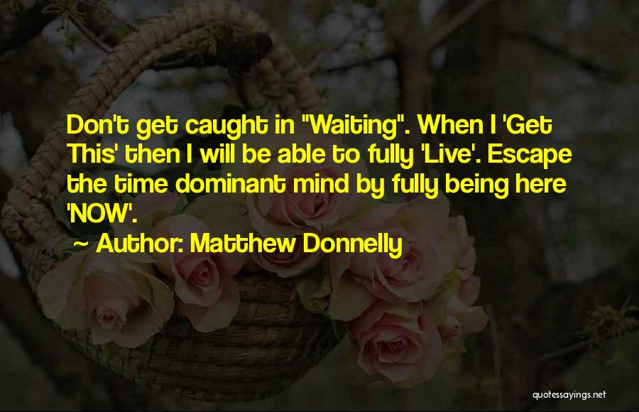 Living In The Present Moment Quotes By Matthew Donnelly