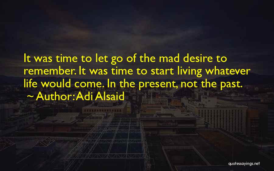 Living In The Present Not The Past Quotes By Adi Alsaid