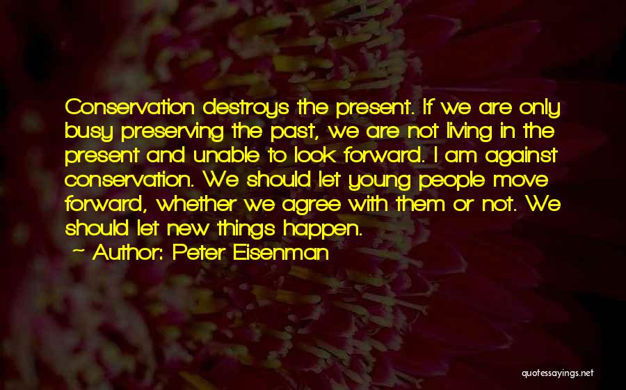 Living In The Present Not The Past Quotes By Peter Eisenman