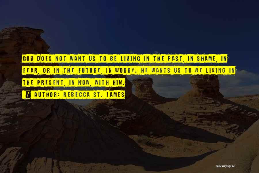 Living In The Present Not The Past Quotes By Rebecca St. James