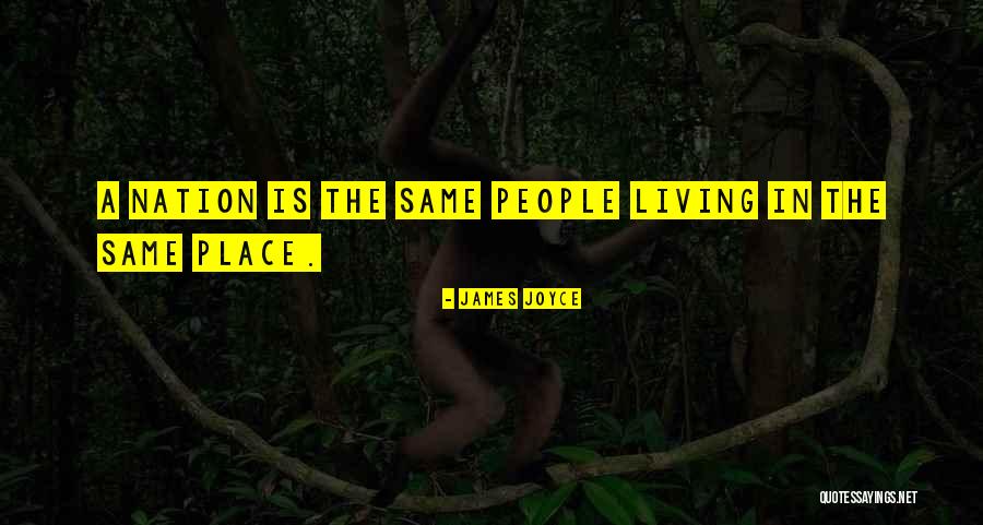 Living In The Same Place Quotes By James Joyce Living In The Same Place Quotes By James Joyce