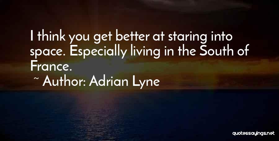 Living In The South Quotes By Adrian Lyne