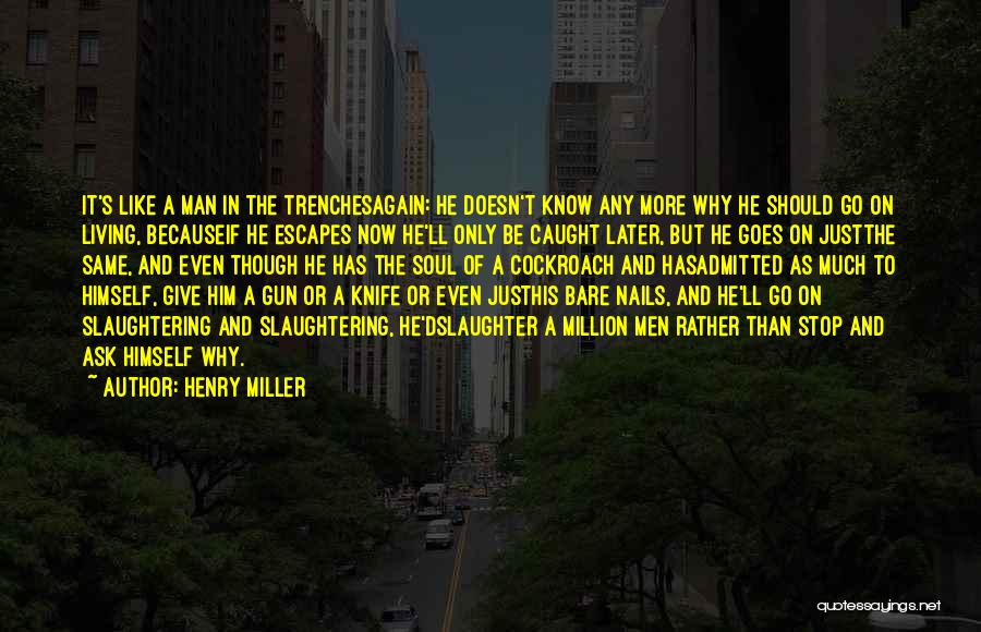 Living In The Trenches Quotes By Henry Miller
