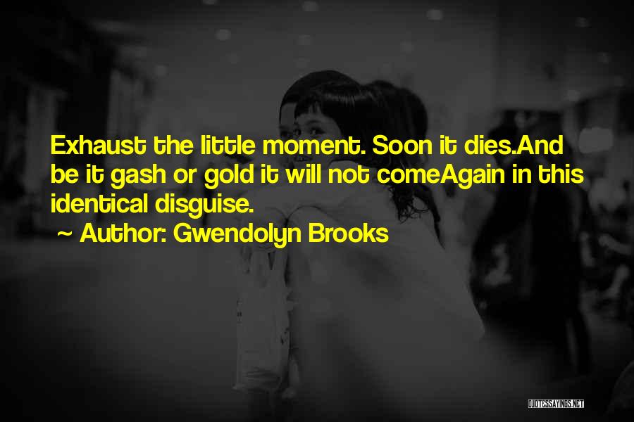 Living In This Moment Quotes By Gwendolyn Brooks