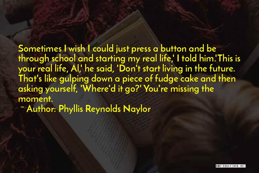 Living In This Moment Quotes By Phyllis Reynolds Naylor