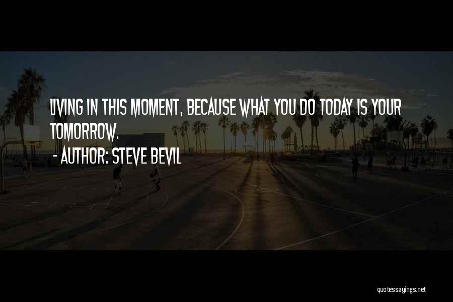 Living In This Moment Quotes By Steve Bevil