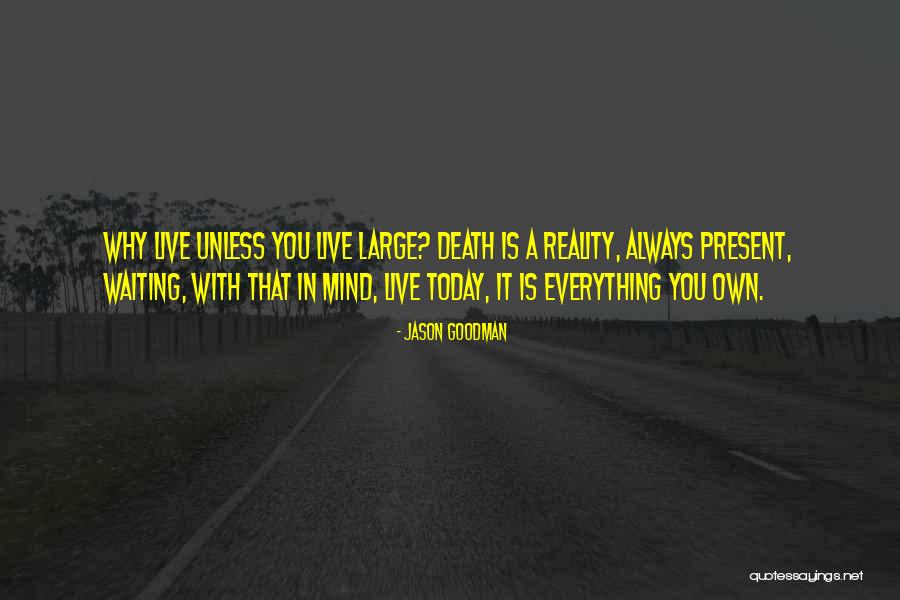 Living In Today Quotes By Jason Goodman Living In Today Quotes By Jason Goodman