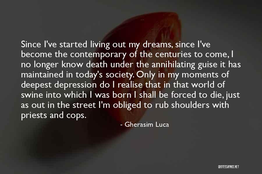 Living In Today's Society Quotes By Gherasim Luca Living In Today's Society Quotes By Gherasim Luca
