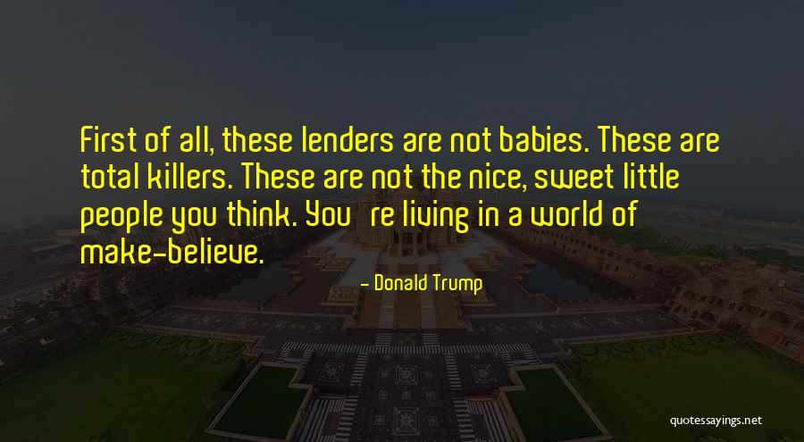 Living In Your Own Little World Quotes By Donald Trump Living In Your Own Little World Quotes By Donald Trump