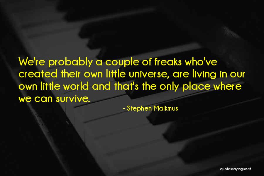 Living In Your Own Little World Quotes By Stephen Malkmus Living In Your Own Little World Quotes By Stephen Malkmus