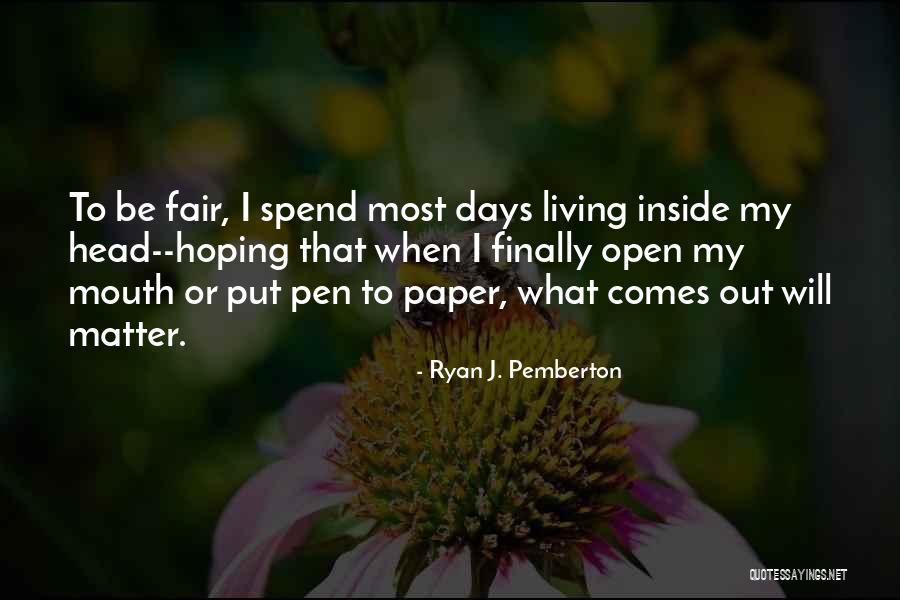 Living Inside Your Head Quotes By Ryan J. Pemberton Living Inside Your Head Quotes By Ryan J. Pemberton