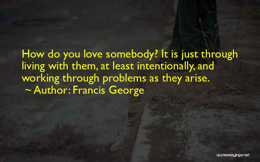 Living Intentionally Quotes By Francis George